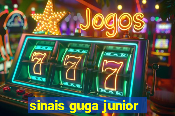 sinais guga junior